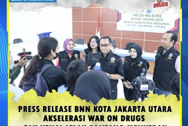  PRESS RELEASE BNN KOTA JAKARTA UTARA AKSELERASI WAR ON DRUGS TAK KENAL LELAH PANTANG MENYERAH (AKBP. Bambang Yudistira, S.Sos., M.Si)