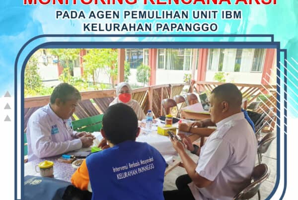 MONITORING RENCANA AKSI PADA AGEN PEMULIHAN UNIT IBM KELURAHAN PAPANGGO
