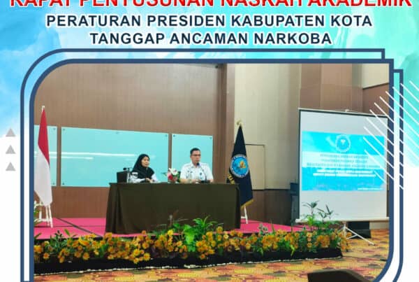 RAPAT PENYUSUNAN NASKAH AKADEMIK PERATURAN PRESIDEN KABUPATEN KOTA TANGGAP ANCAMAN NARKOBA